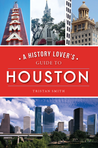 Imagen de portada: A History Lover's Guide to Houston 9781467144667