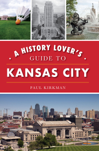 Omslagafbeelding: A History Lover's Guide to Kansas City 9781467144407