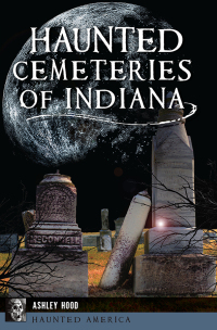 表紙画像: Haunted Cemeteries of Indiana 9781467146715