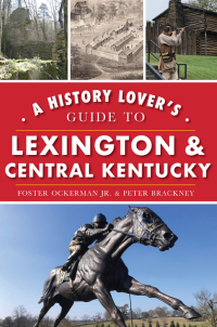 Imagen de portada: A History Lover's Guide to Lexington & Central Kentucky 9781467142991