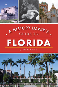 Omslagafbeelding: A History Lover's Guide to Florida 9781467143387