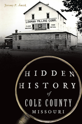 Cover image: Hidden History of Cole County, Missouri 9781467152167