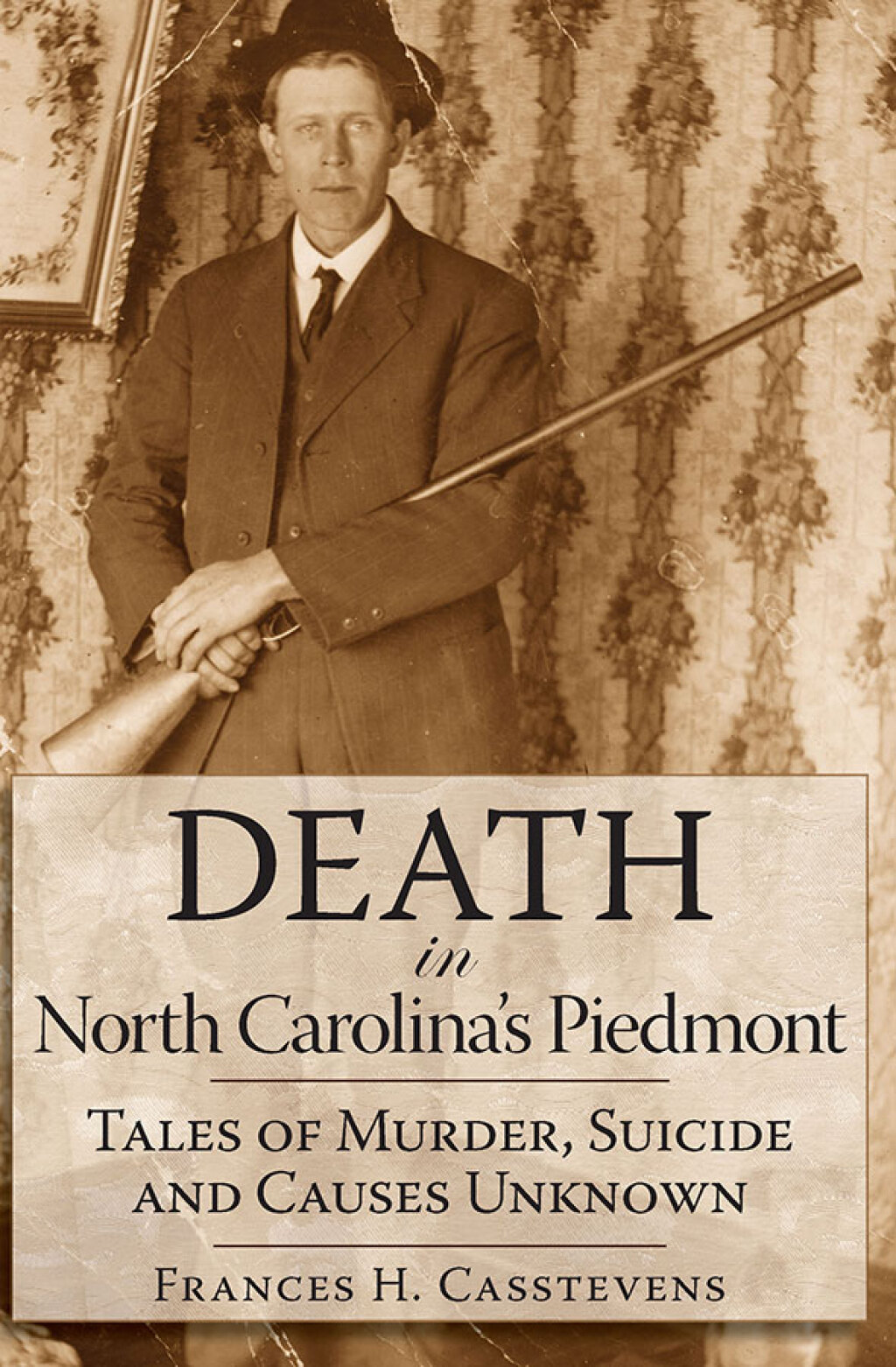 Death in North Carolina’s Piedmont Tales of Murder, Suicide and Causes Unknown