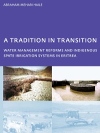 Imagen de portada: A Tradition in Transition, Water Management Reforms and Indigenous Spate Irrigation Systems in Eritrea 1st edition 9780415439473