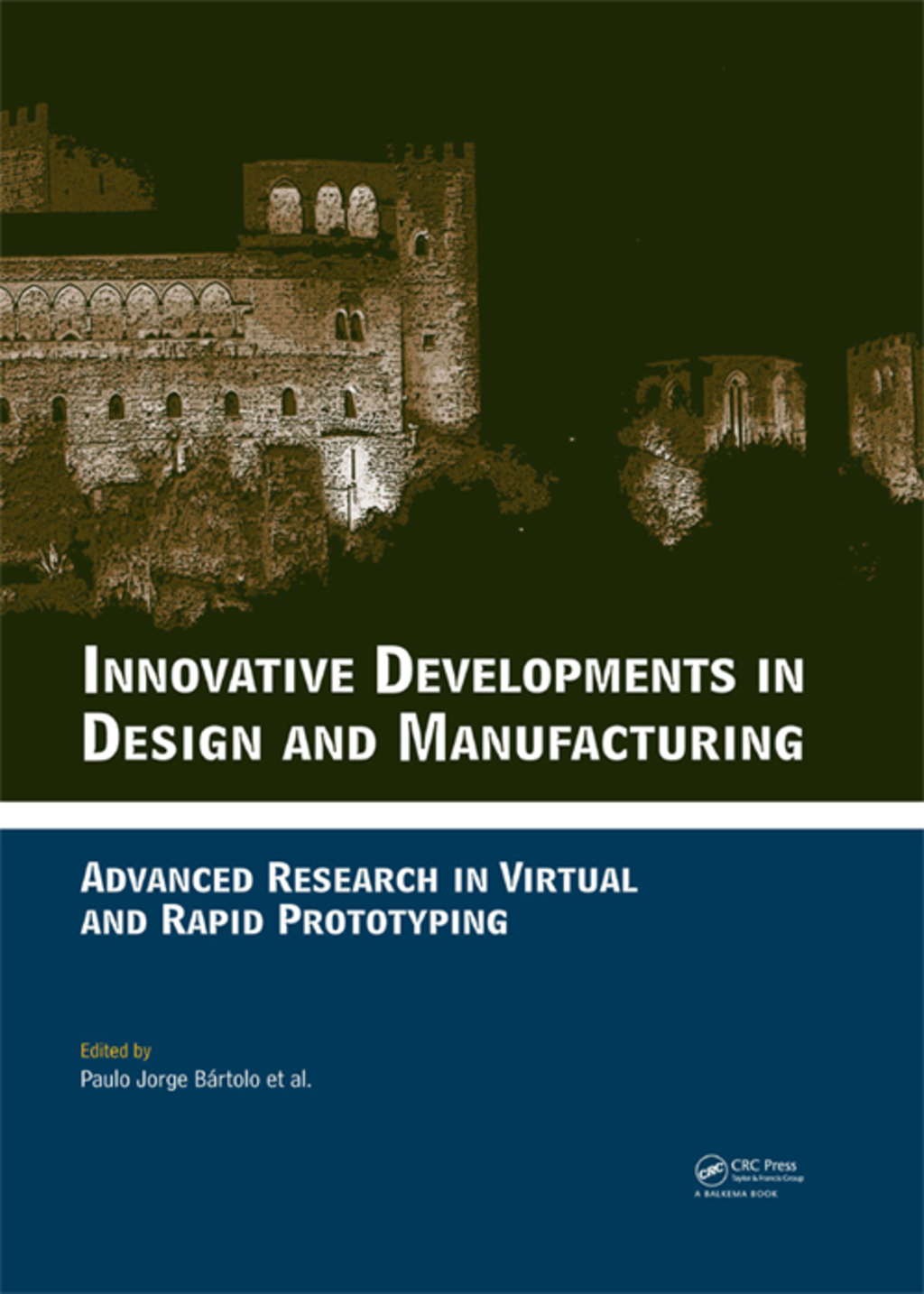 Innovative Developments in Design and Manufacturing Advanced Research in Virtual and Rapid Prototyping — Proceedings of VRP4, Oct. 2009, Leiria, Portugal 1st Edition