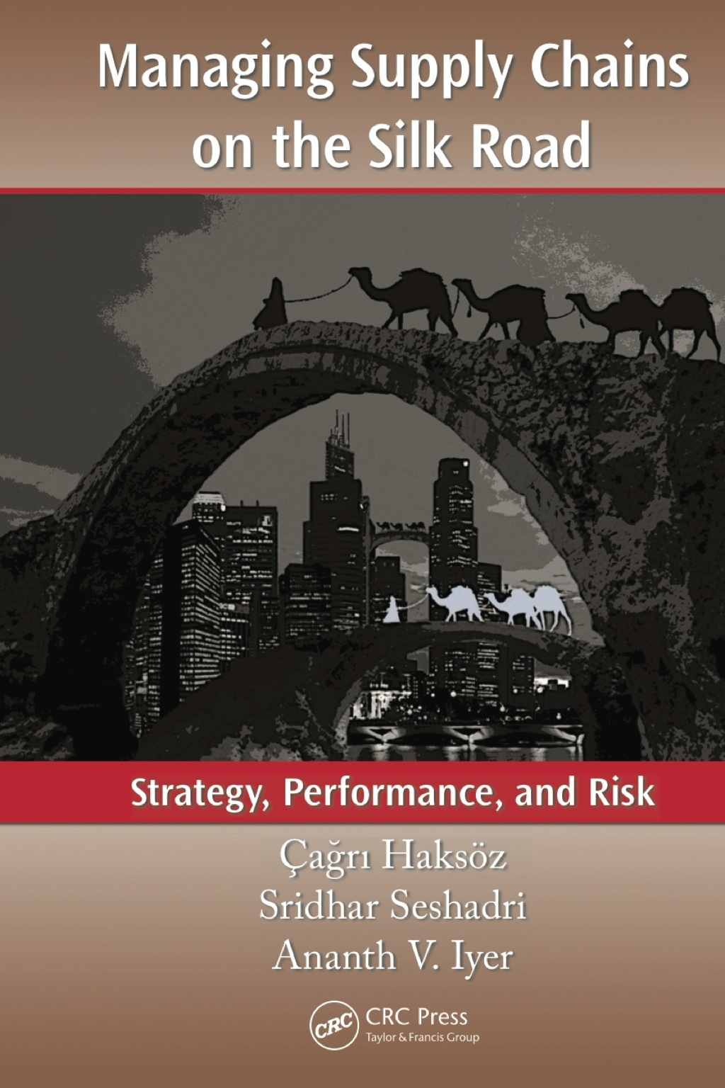 Managing Supply Chains on the Silk Road Strategy, Performance, and Risk 1st Edition