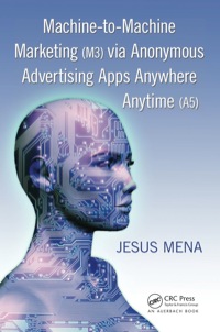 Imagen de portada: Machine-to-Machine Marketing (M3) via Anonymous Advertising Apps Anywhere Anytime (A5) 1st edition 9781439881910