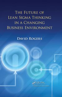 Imagen de portada: The Future of Lean Sigma Thinking in a Changing Business Environment 1st edition 9781439851029