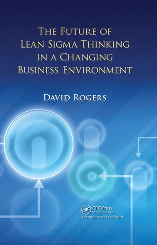Cover image: The Future of Lean Sigma Thinking in a Changing Business Environment 1st edition 9781439851029