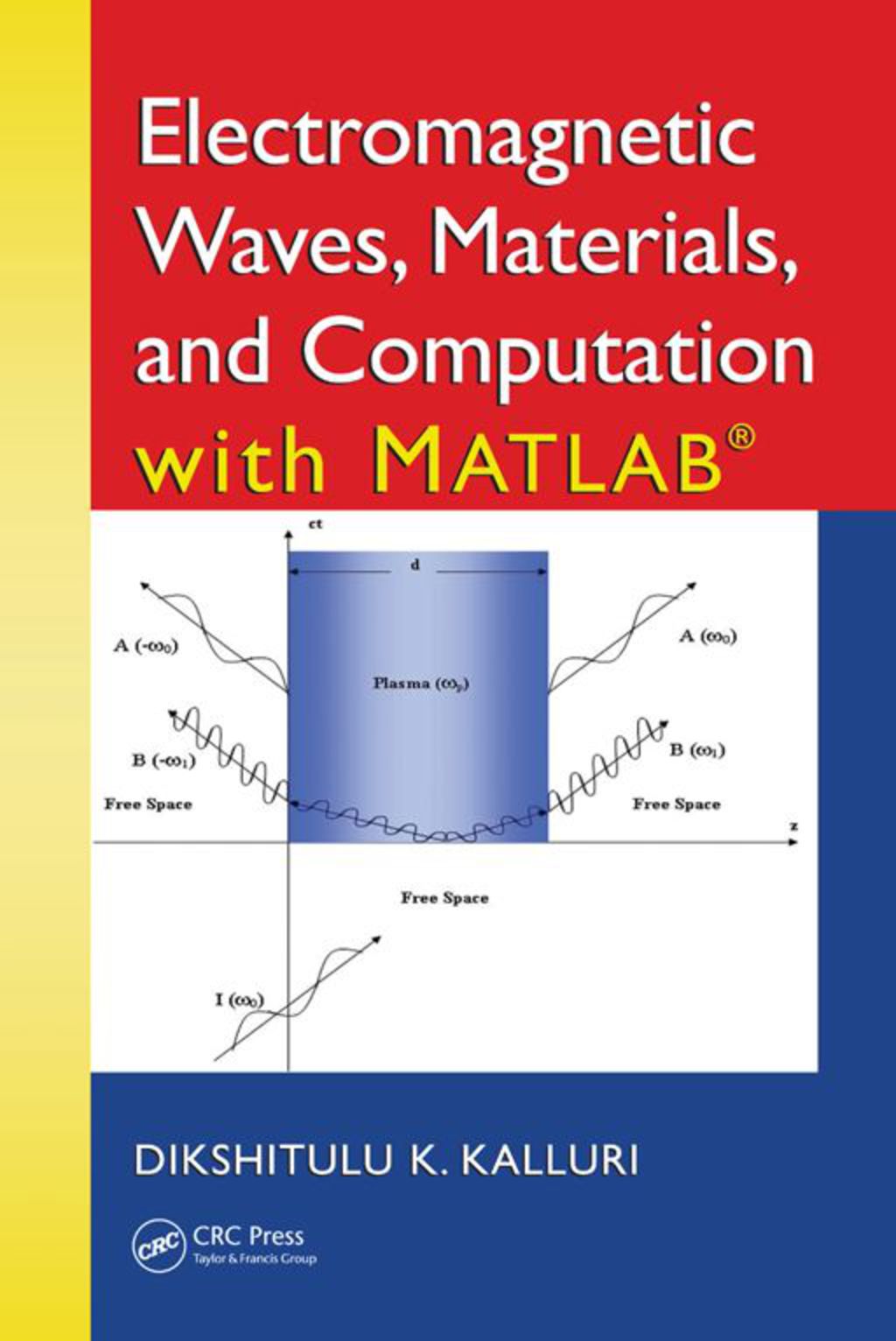 Electromagnetic Waves, Materials, and Computation with MATLAB 1st Edition