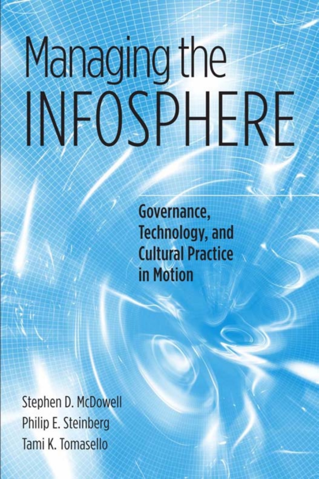 Managing the Infosphere Governance, Technology, and Cultural Practice in Motion