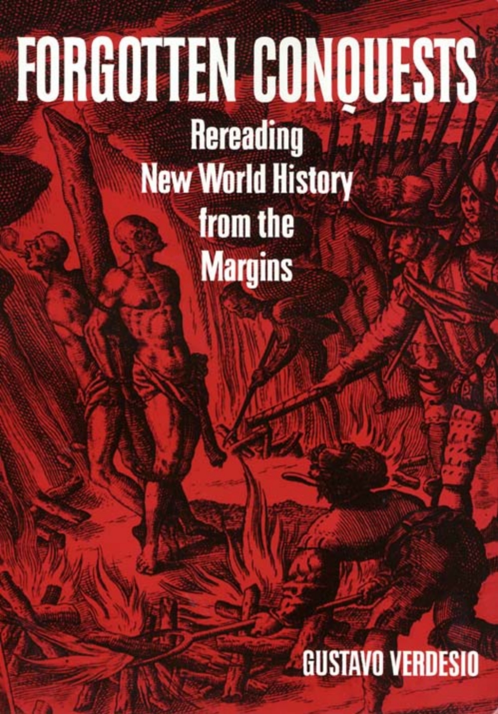 Forgotten Conquests Rereading New World History from the Margins