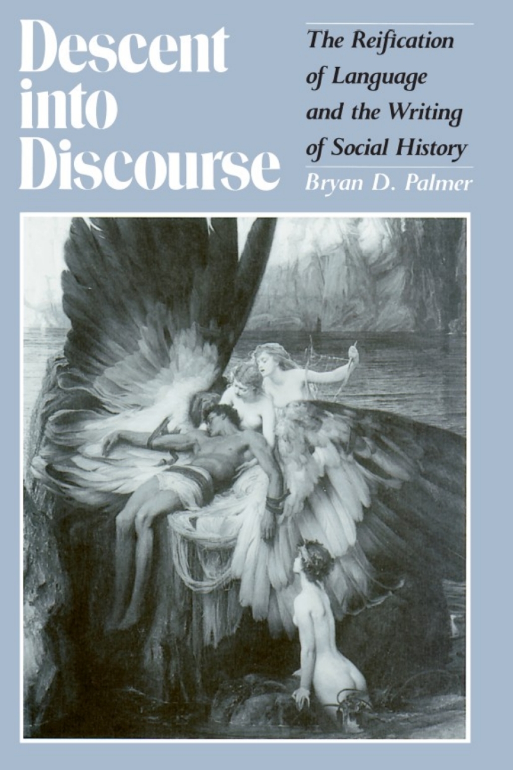 Descent Into Discourse The Reification of Language and the Writing of Social History