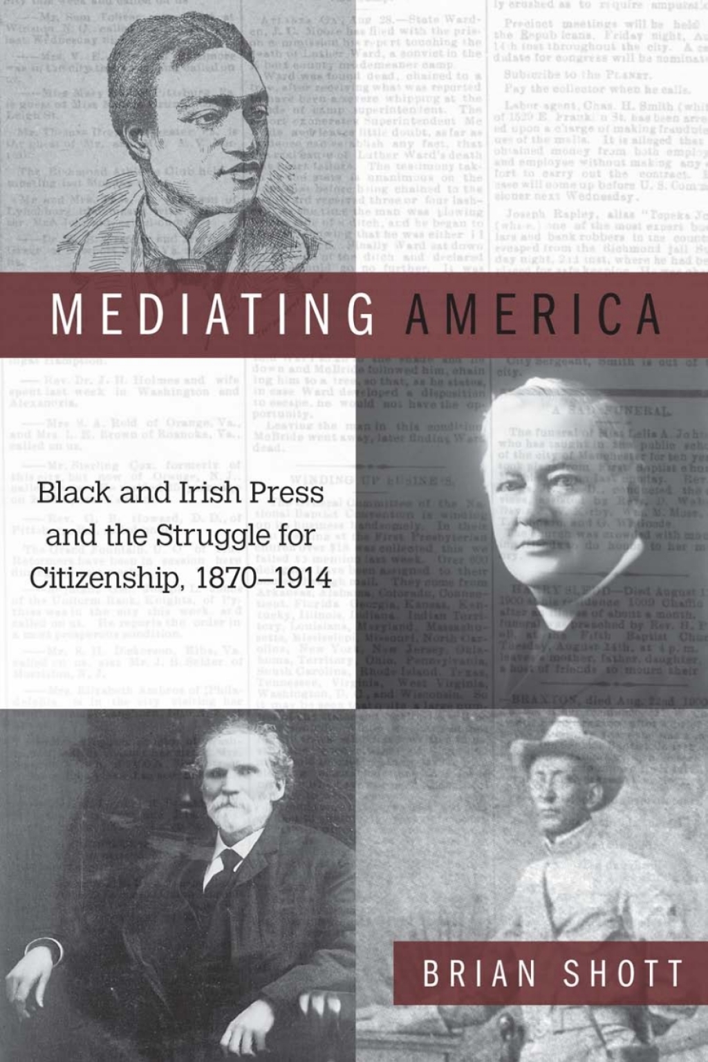 Mediating America Black and Irish Press and the Struggle for Citizenship, 1870-1914