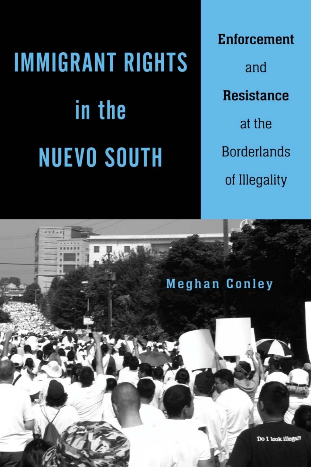 Immigrant Rights in the Nuevo South Enforcement and Resistance at the Borderlands of Illegality