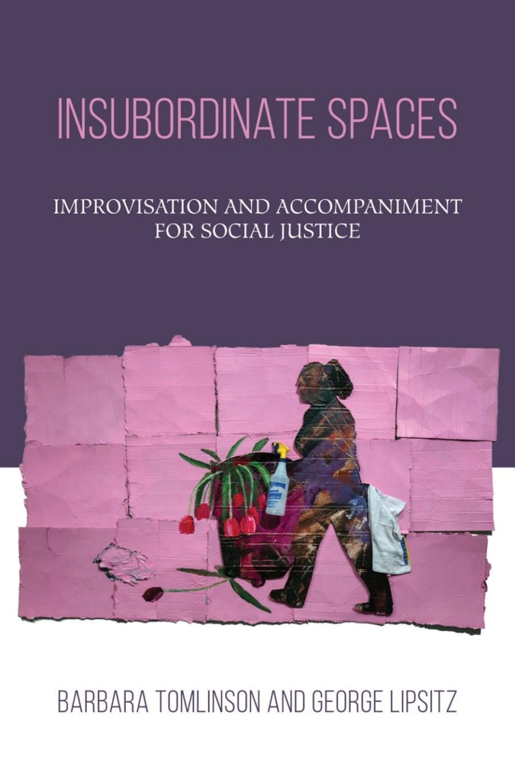 Insubordinate Spaces Improvisation and Accompaniment for Social Justice