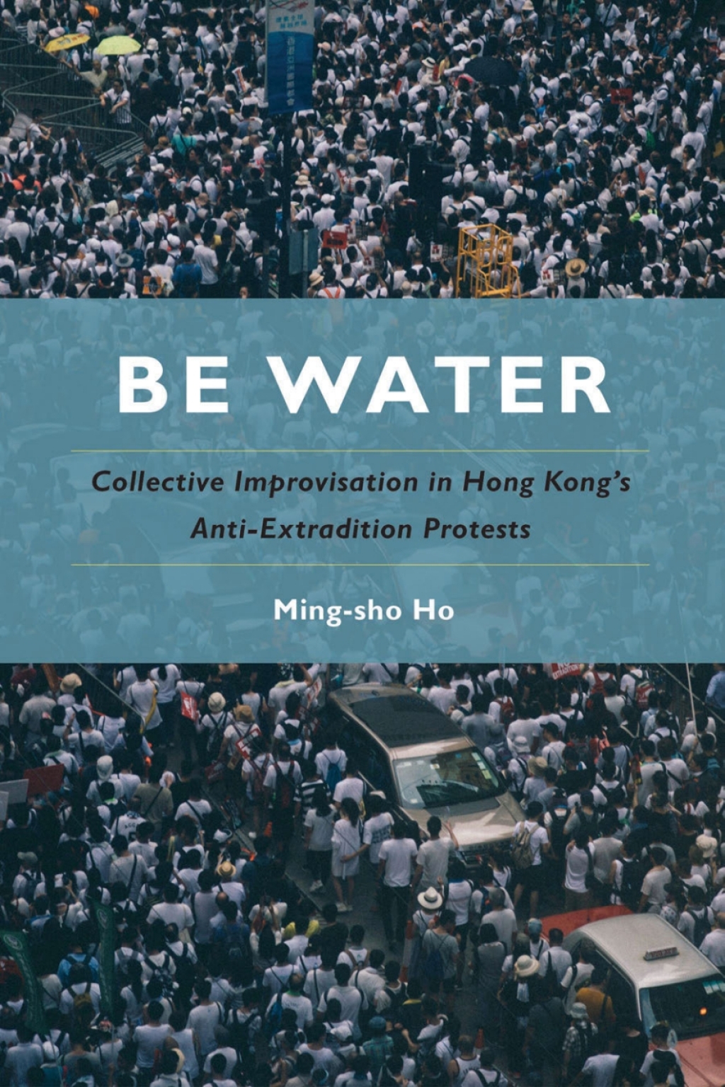 Be Water Collective Improvisation in Hong Kong’s Anti-Extradition Protests