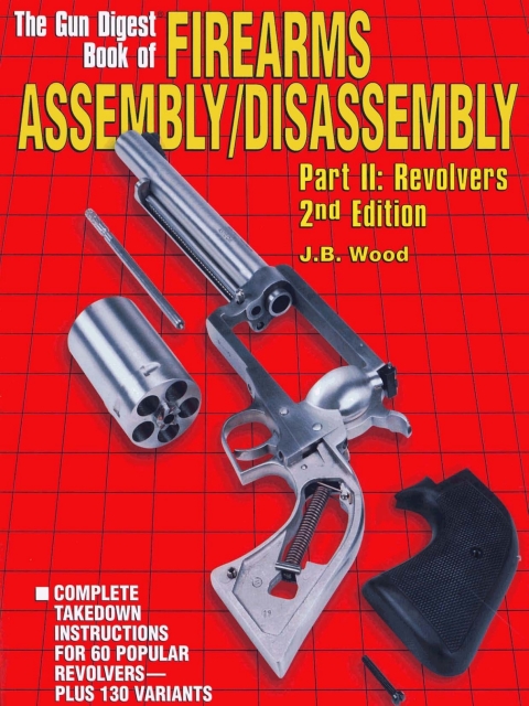 The Gun Digest Book of Firearms Assembly/Disassembly Part II - Revolvers - FULL INSTANT DOWNLOAD | PDF DOCX EPUB