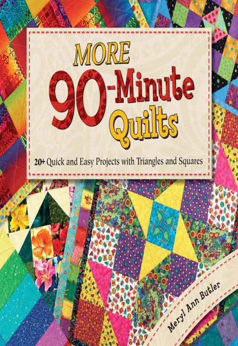 More 90-Minute Quilts: 20+ Quick and Easy Projects With Triangles and Squares - FULL INSTANT DOWNLOAD | PDF DOCX EPUB