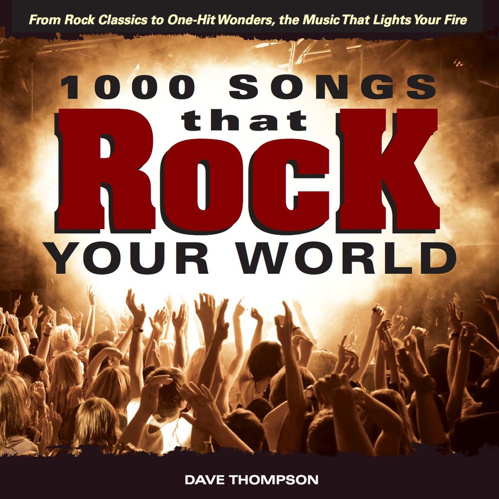 1000 Songs that Rock Your World From Rock Classics to one-Hit Wonders, the Music That Lights Your Fire