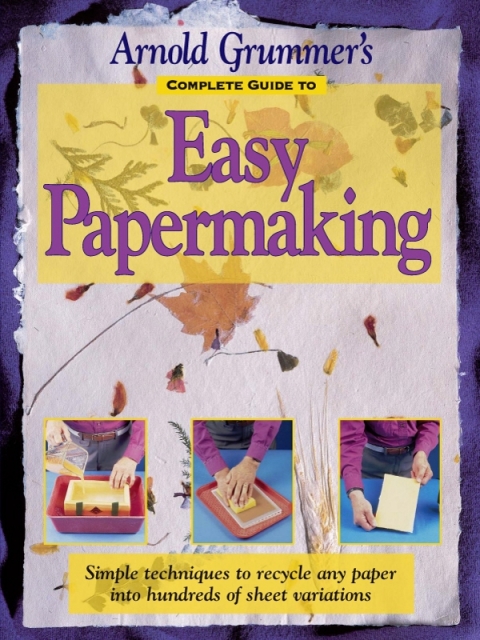 Arnold Grummer's Complete Guide to Easy Papermaking - FULL INSTANT DOWNLOAD | PDF DOCX EPUB