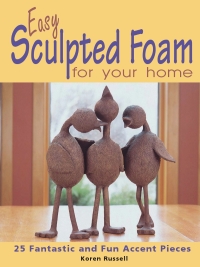 Cover image: Easy Sculpted Foam for Your Home 9780873495998