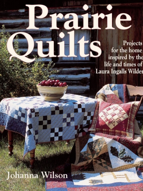 Prairie Quilts: Projects for the Home Inspired by the Life and Times of Laura Ingalls Wilder - FULL INSTANT DOWNLOAD | PDF DOCX EPUB
