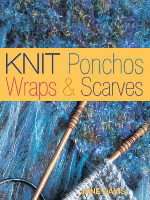 Knit Ponchos, Wraps & Scarves: Create 40 Quick and Contemporary Accessories, 3rd Edition - FULL INSTANT DOWNLOAD | PDF DOCX EPUB
