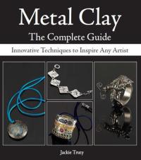 Cover image: Metal Clay - The Complete Guide 9780896894303