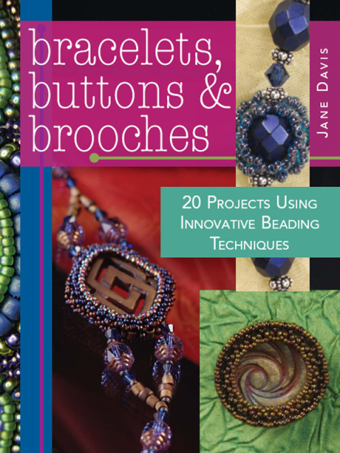 Bracelets, Buttons & Brooches: 20 Projects Using Innovative Beading Techniques - FULL INSTANT DOWNLOAD | PDF DOCX EPUB