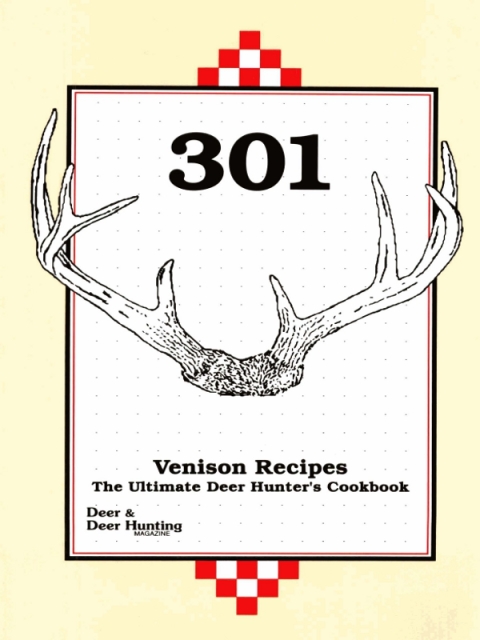 301 Venison Recipes: The Ultimate Deer Hunter's Cookbook, 4th Edition - FULL INSTANT DOWNLOAD | PDF DOCX EPUB
