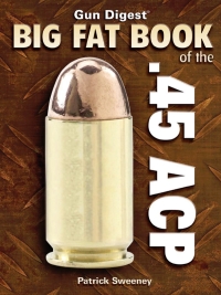 表紙画像: Gun Digest Big Fat Book of the .45 ACP 9781440202193
