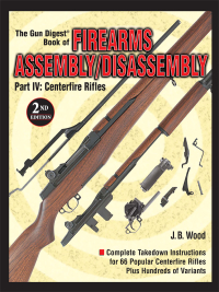 صورة الغلاف: The Gun Digest Book of Firearms Assembly/Disassembly Part IV - Centerfire Rifles 2nd edition 9780873496315