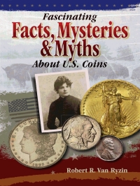 Cover image: Fascinating Facts, Mysteries and Myths About U.S. Coins 9781440206504