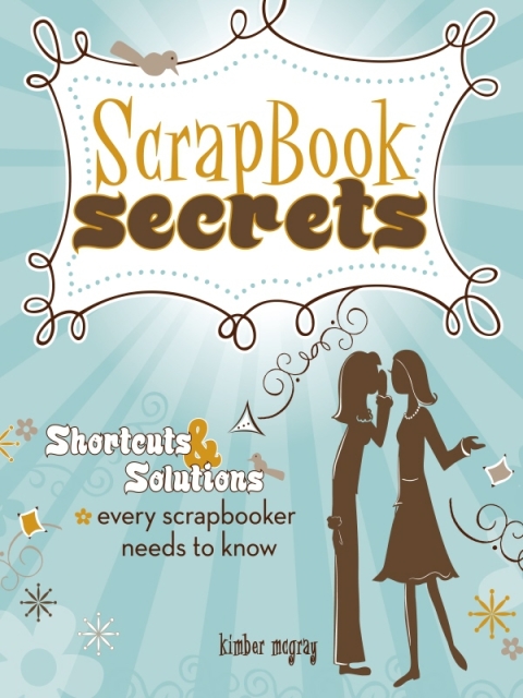 Scrapbook Secrets: Shortcuts and Solutions Every Scrapbooker Needs to Know - FULL INSTANT DOWNLOAD | PDF DOCX EPUB