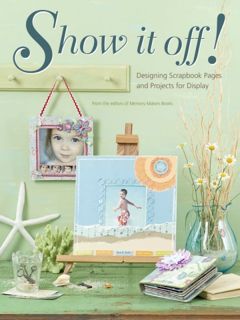 Show It Off!: Scrapbook Pages And Projects To Display - FULL INSTANT DOWNLOAD | PDF DOCX EPUB