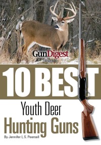 表紙画像: Gun Digest Presents 10 Best Youth Deer Guns