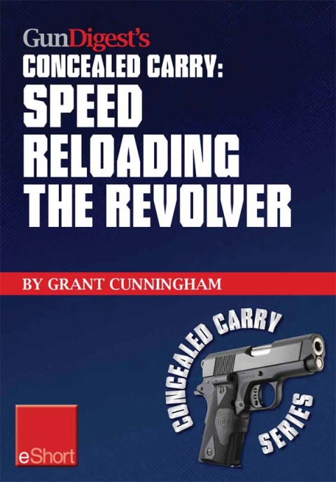 Gun Digest's Speed Reloading the Revolver Concealed Carry eShort: Learn tactical reload, defensive reloading, and competition reload, plus fast reloading tips for speed loaders and moon clips. - FULL INSTANT DOWNLOAD | PDF DOCX EPUB