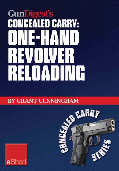 Gun Digest's One-Hand Revolver Reloading Concealed Carry eShort: One-hand revolver reloading is a critical self-defense technique. - FULL INSTANT DOWNLOAD | PDF DOCX EPUB