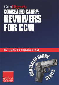 Imagen de portada: Gun Digest's Revolvers for CCW Concealed Carry Collection eShort