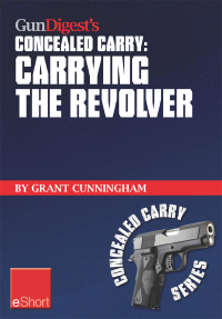 Omslagafbeelding: Gun Digest's Carrying the Revolver Concealed Carry eShort