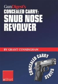 صورة الغلاف: Gun Digest's Concealed Carry - Snub Nose Revolver