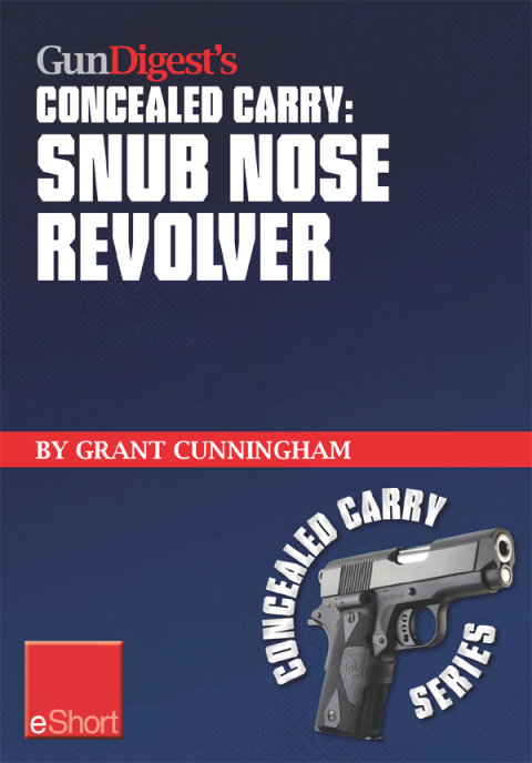 Gun Digest's Concealed Carry - Snub Nose Revolver - FULL INSTANT DOWNLOAD | PDF DOCX EPUB