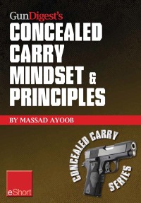 صورة الغلاف: Gun Digest’s Concealed Carry Mindset & Principles eShort Collection