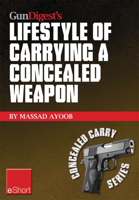 Gun Digest’s Lifestyle of Carrying a Concealed Weapon eShort: Carrying a concealed handgun will change your life. Find out how. - FULL INSTANT DOWNLOAD | PDF DOCX EPUB