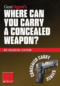 Imagen de portada: Gun Digest’s Where Can You Carry a Concealed Weapon? eShort