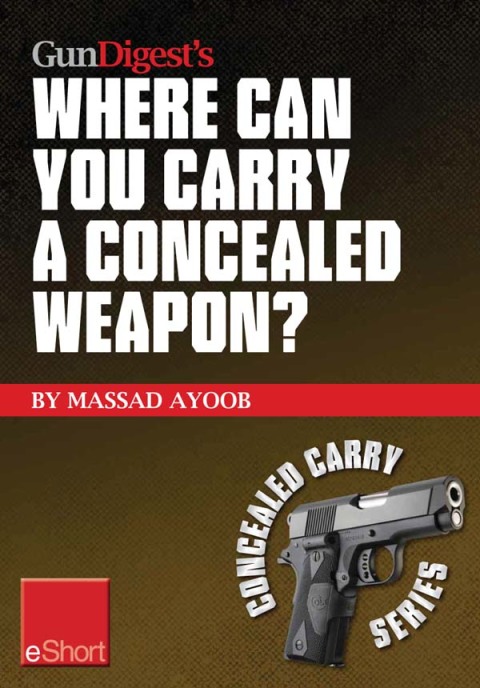 Gun Digest’s Where Can You Carry a Concealed Weapon? eShort: Learn where you can and can’t carry a handgun. - FULL INSTANT DOWNLOAD | PDF DOCX EPUB