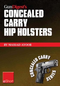 صورة الغلاف: Gun Digest’s Concealed Carry Hip Holsters eShort