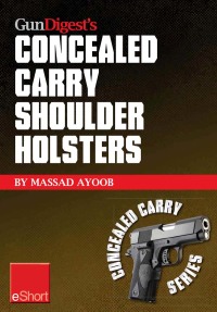 Cover image: Gun Digest’s Concealed Carry Shoulder Holsters eShort