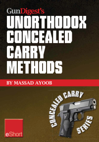 Cover image: Gun Digest’s Unorthodox Concealed Carry Methods eShort
